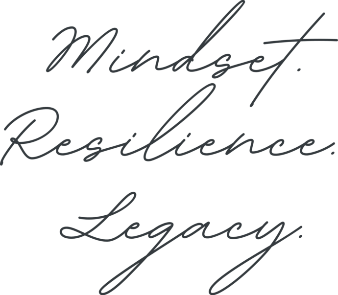 Mindset. Resilience. Legacy_